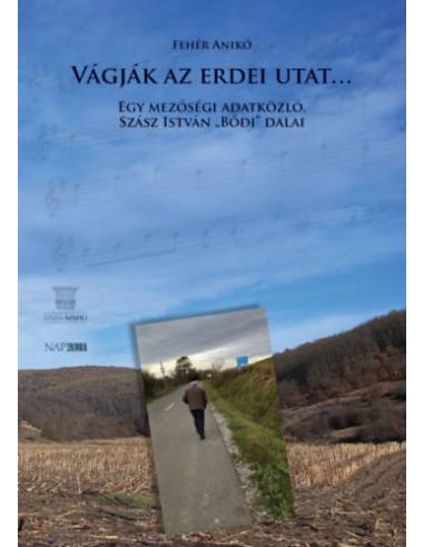 Vágják az erdei utat - Egy mezőségi adatközlő, Szász István Bődi dalai