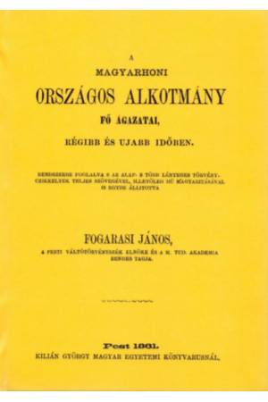 A magyarhoni országos alkotmány fő ágazatai, régibb és ujabb időben - Fogarasi János