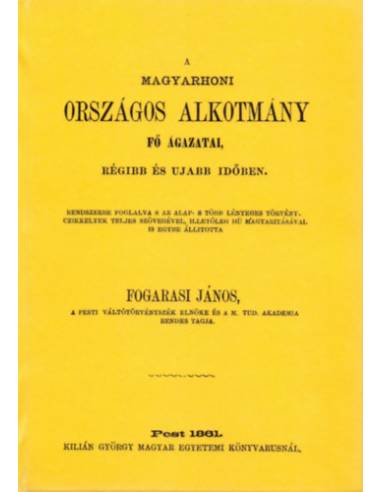 A magyarhoni országos alkotmány fő ágazatai, régibb és ujabb időben - Fogarasi János