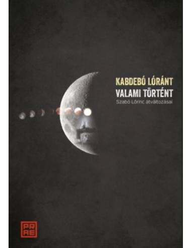 Valami történt - Szabó Lőrinc átváltozásai