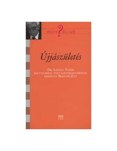 Újjászületés  - Dr. Lábady Tamás jogtanárral, volt alkotmánybíróval beszélget Bodnár Zita