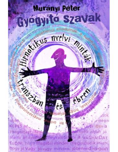 Gyógyító szavak - Hipnotikus nyelvi minták transzban és ébren