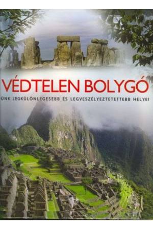 A védtelen bolygó - Földünk legkülönlegesebb és legveszélyeztetettebb helyei