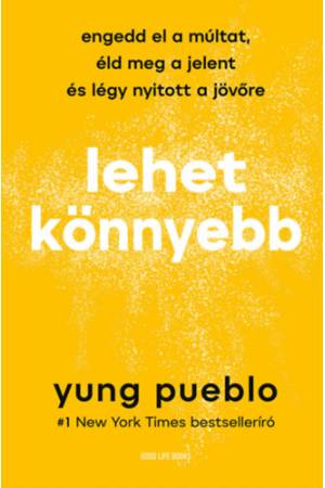 Lehet könnyebb - Engedd el a múltat, éld meg a jelent és légy nyitott a jövőre