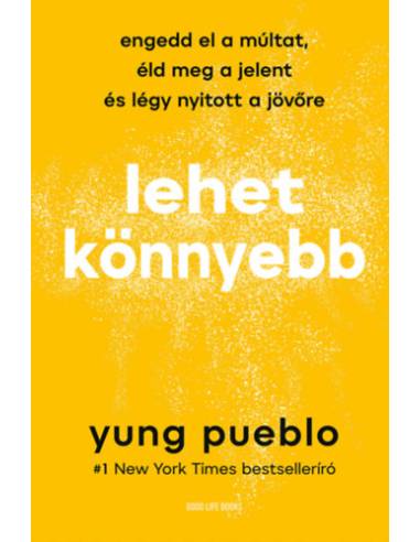 Lehet könnyebb - Engedd el a múltat, éld meg a jelent és légy nyitott a jövőre