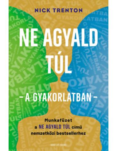 Ne agyald túl  - a gyakorlatban - Munkafüzet a Ne agyald túl című nemzetközi bestsellerhez