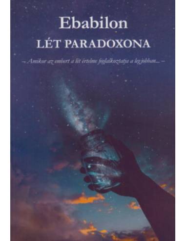 Ebabilon: A lét paradoxona - Amikor az embert a lét értelme foglalkoztatja legjobban