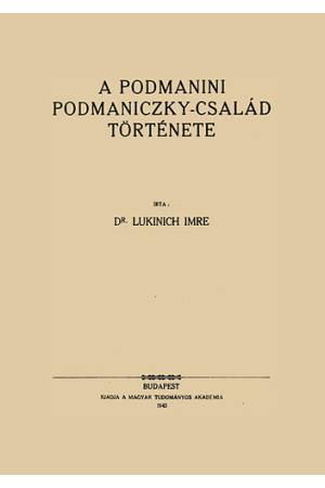 A podmanini Podmaniczky-család története - Lukinich Imre