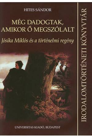 Még dadogtak, amikor ő megszólalt - Jósika Miklós és a történelmi regény - Hites Sándor