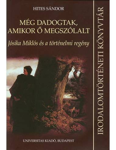 Még dadogtak, amikor ő megszólalt - Jósika Miklós és a történelmi regény - Hites Sándor