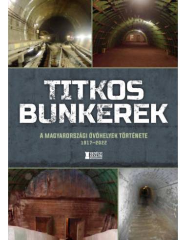 Titkos bunkerek - A magyarországi óvóhelyek története 1917-2022