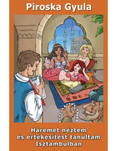 Háremet néztem és értékesítést tanultam Isztambulban