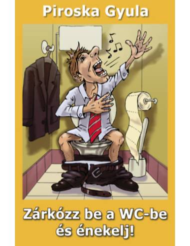 Zárkózz be a WC-be és énekelj!