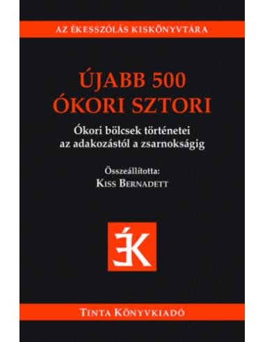 Újabb 500 ókori sztori - Ókori bölcsek történetei az adakozástól a zsarnokságig