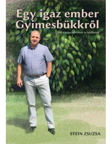 Egy igaz ember Gyimesbükkről - Aki a pápával is találkozott