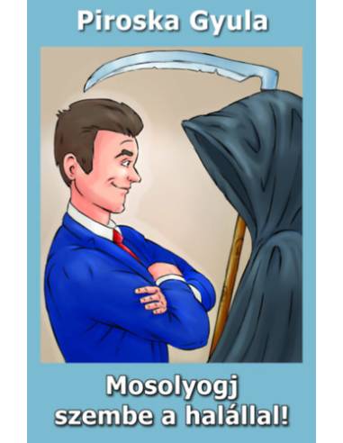 Mosolyogj szembe a halállal!