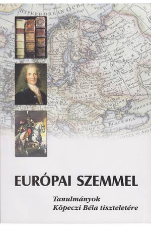 Európai szemmel - Tanulmányok Köpeczi Béla tiszteletére - Kalmár János (szerk.)