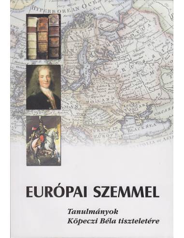 Európai szemmel - Tanulmányok Köpeczi Béla tiszteletére - Kalmár János (szerk.)
