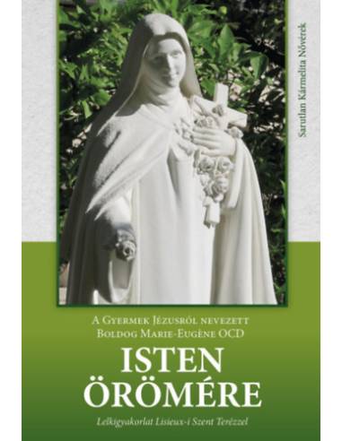 Isten örömére - Lelkigyakorlat Lisieux-i Szent Terézzel
