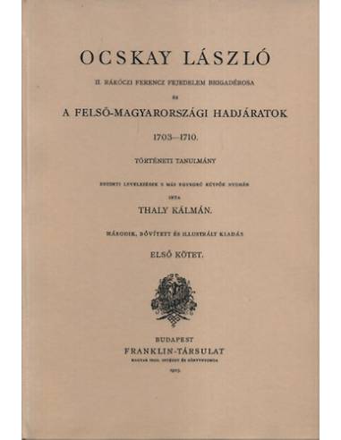 Ocskay László I-II. - II. Rákóczi Ferenc Brigadérosa és A Felső - Magyarországi Hadjáratok 1703-1710
