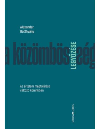A közömbösség legyőzése - Az értelem megtalálása változó korunkban
