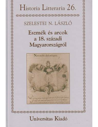 Eszmék és arcok a 18. századi Magyarországról