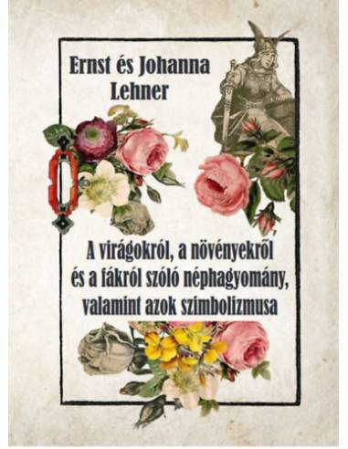 A virágokról, a növényekről és a fákról szóló néphagyomány, valamint azok szimbolizmusa