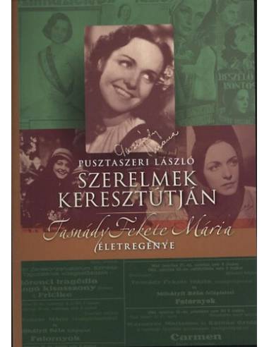 Szerelmek keresztútján - Tasnády Fekete Mária életregénye