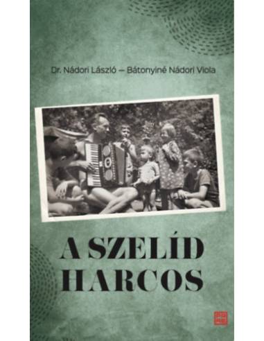 A szelíd harcos - Dr. Nádori László (1923 - 2011) visszaemlékezései