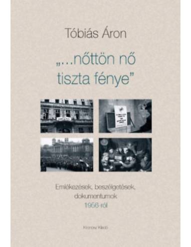 Nőttön nő tiszta fénye - Emlékezések, beszélgetések, dokumentumok 1956-ról