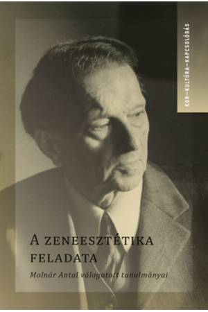 A zeneesztétika feladata - Molnár Antal válogatott tanulmányai