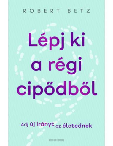 Lépj ki a régi cipődből - Adj új irányt az életednek