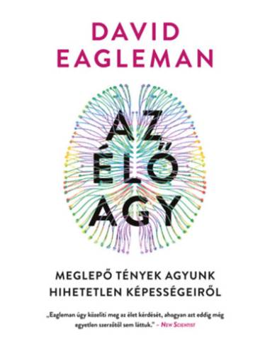 Az élő agy - Meglepő tények agyunk hihetetlen képességeiről