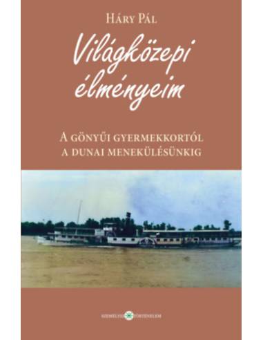 Világközepi élményeim - A gönyűi gyermekkortól a dunai menekülésünkig