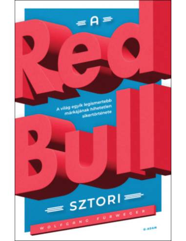 A Red Bull-sztori - A világ egyik legismertebb márkájának hihetetlen sikertörténete