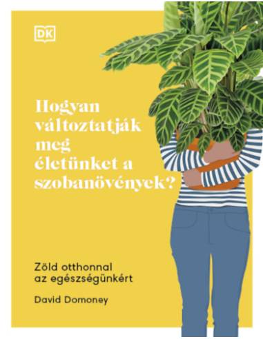 Hogyan változtatják meg életünket a szobanövények? - Zöld otthonnal az egészségünkért