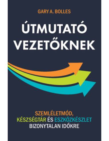 Útmutató vezetőknek - Szemléletmód, készségtár és eszközkészlet bizonytalan időkre