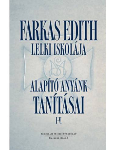 Farkas Edith Lelki iskolája - Alapító anyánk tanításai I-V.