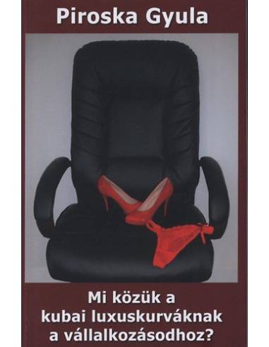 Mi közük a kubai luxuskurváknak a vállalkozásodhoz?