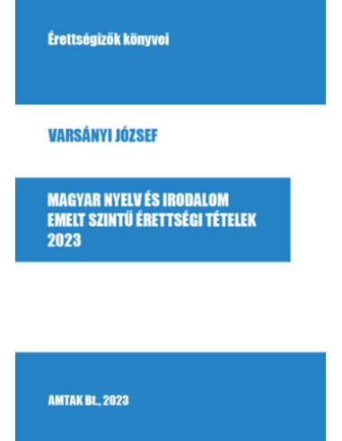 Magyar nyelv és irodalom emelt szintű érettségi tételek - 2023