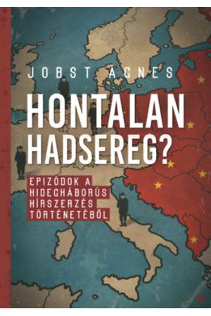 Hontalan hadsereg? - Epizódok a hidegháborús hírszerzés történetéből