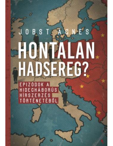 Hontalan hadsereg? - Epizódok a hidegháborús hírszerzés történetéből