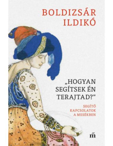 "Hogyan segítsek én terajtad?" - Segítő kapcsolatok a mesékben