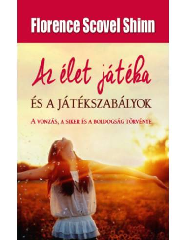 Az élet játéka és a játékszabályok - A vonzás, a siker és a boldogság törvénye