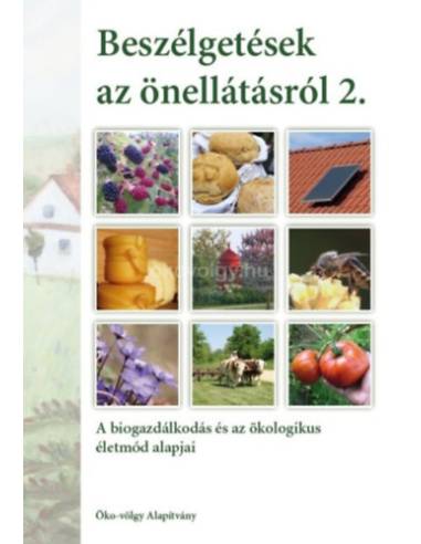 Beszélgetések az önellátásról 2. kötet - A biogazdálkodás és az ökologikus életmód alapjai