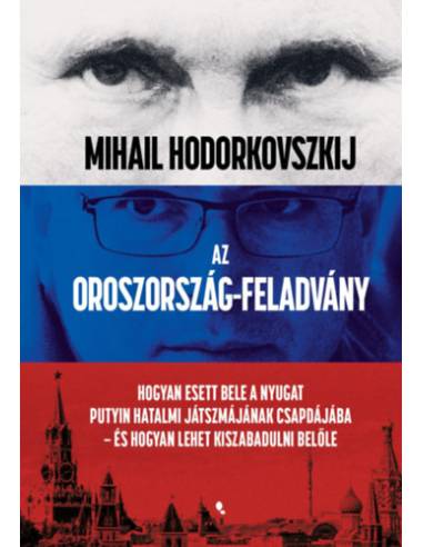 Az Oroszország-feladvány - Hogyan esett bele a Nyugat Putyin hatalmi játszmájának csapdájába - és hogyan lehet kiszabadulni belő