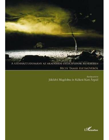 A színháztudomány az akadémiai diszciplínák rendjében - Jákfalvi Magdolna Kékesi Kun Árpád (szerk.)