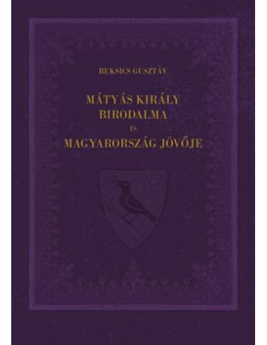 Mátyás király birodalma és Magyarország jövője