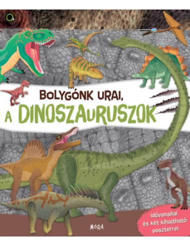 Bolygónk urai, a dinoszauruszok - Idővonallal és két kihajtható poszterrel