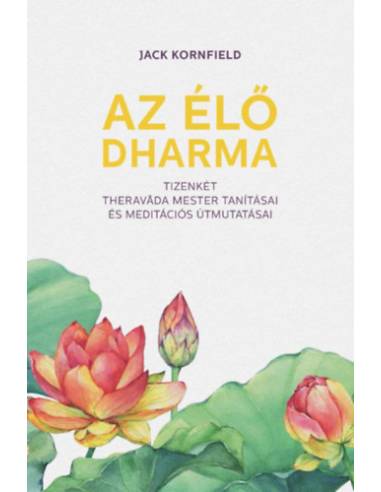 Az élő Dharma - 12 theravada mester tanításai és meditációs útmutatásai